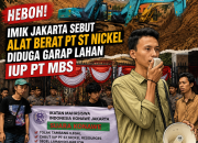 Heboh! IMIK Jakarta Sebut Alat Berat PT ST Nickel Diduga Garap Lahan IUP PT MBS